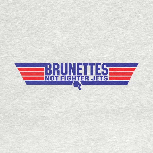 Brunettes Not Fighter Jets by AndreeDesign